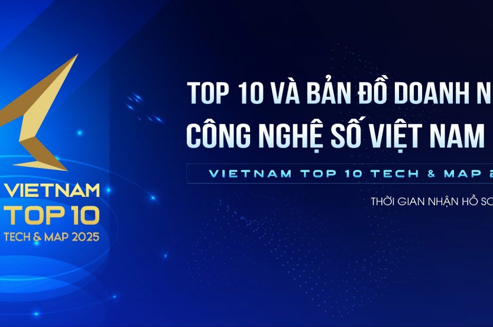 Phát động Top 10 và Bản đồ Doanh nghiệp Công nghệ số Việt Nam 2025 (Vietnam Top10 Tech & Map)